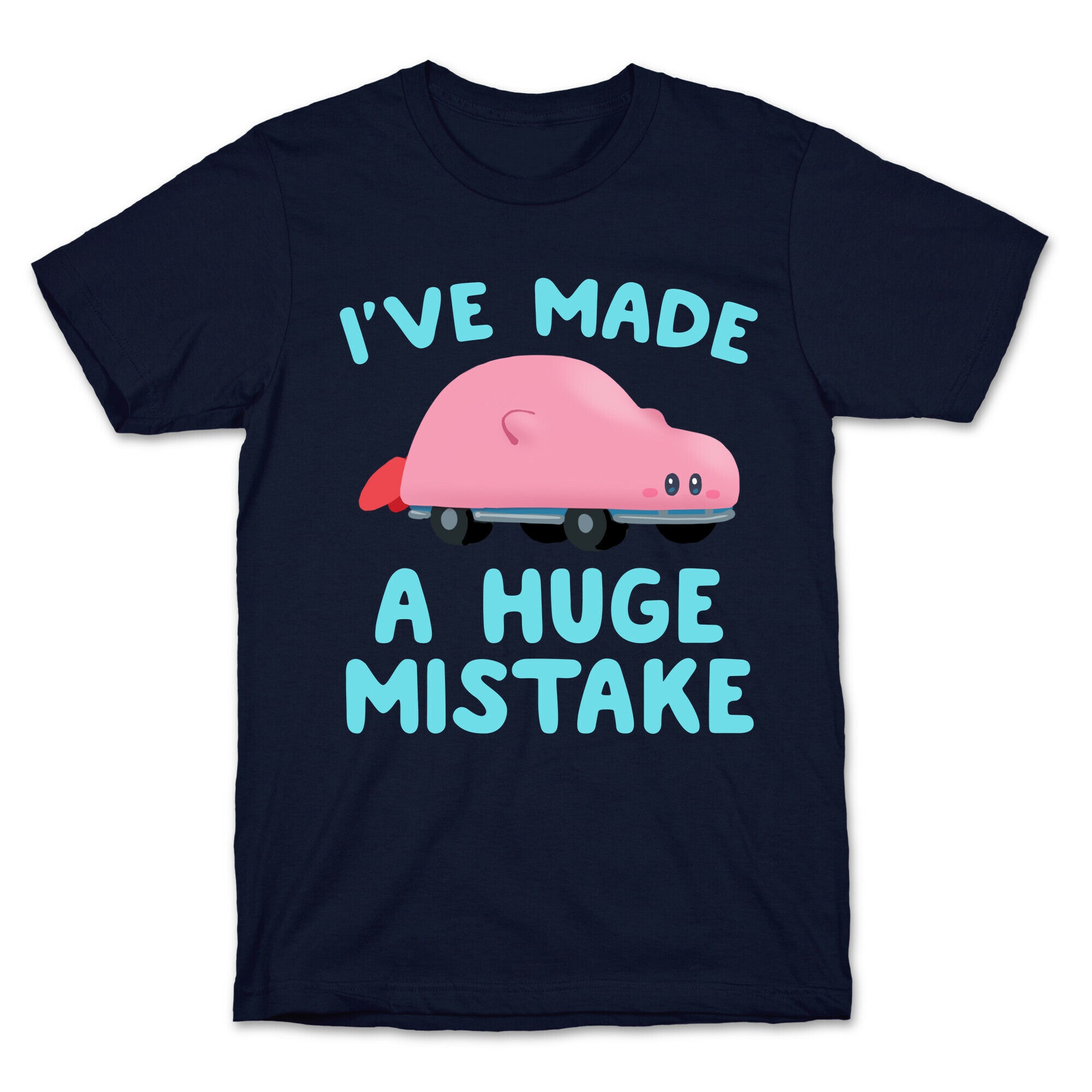 I've made a Huge Mistake (Kirby Parody) T-Shirt